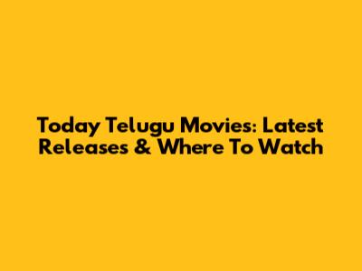 Today Telugu Movies: Latest Releases & Where To Watch