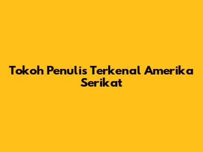 Tokoh Penulis Terkenal Amerika Serikat