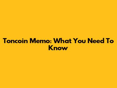 Toncoin Memo: What You Need To Know