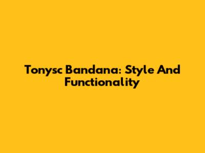 Tonysc Bandana: Style And Functionality