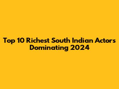 Top 10 Richest South Indian Actors Dominating 2024