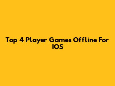 Top 4 Player Games Offline For IOS
