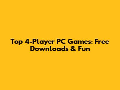 Top 4-Player PC Games: Free Downloads & Fun