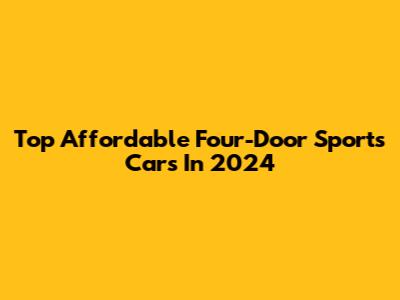 Top Affordable Four-Door Sports Cars In 2024