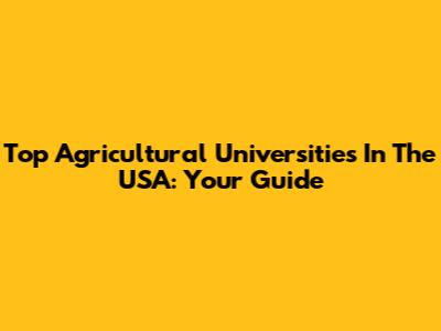 Top Agricultural Universities In The USA: Your Guide