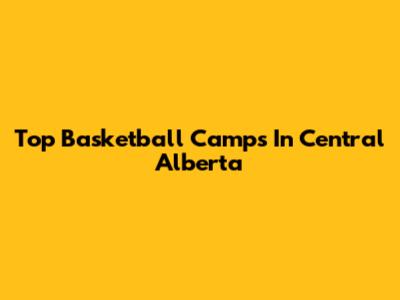 Top Basketball Camps In Central Alberta