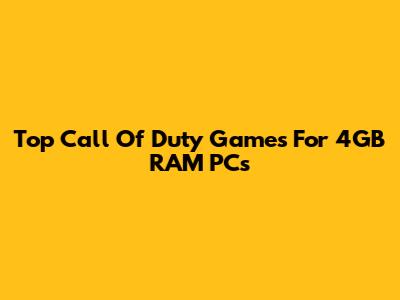 Top Call Of Duty Games For 4GB RAM PCs