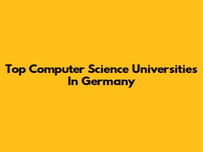 Top Computer Science Universities In Germany