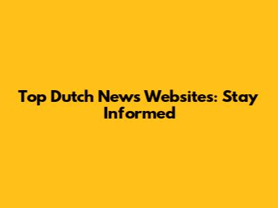 Top Dutch News Websites: Stay Informed