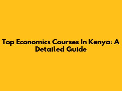 Top Economics Courses In Kenya: A Detailed Guide