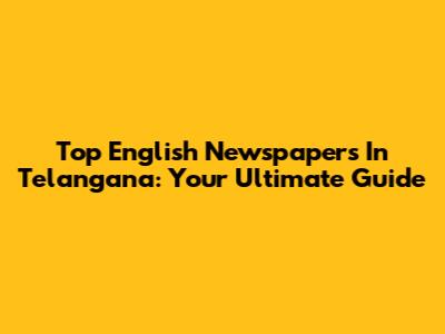 Top English Newspapers In Telangana: Your Ultimate Guide