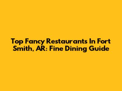 Top Fancy Restaurants In Fort Smith, AR: Fine Dining Guide