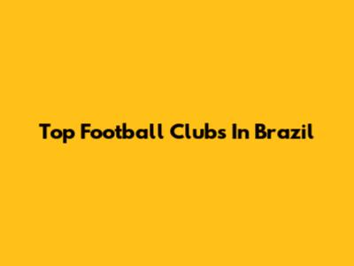Top Football Clubs In Brazil