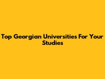 Top Georgian Universities For Your Studies