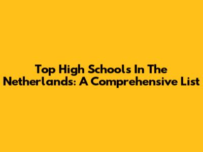 Top High Schools In The Netherlands: A Comprehensive List