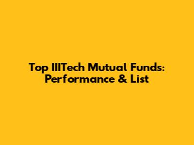 Top IIITech Mutual Funds: Performance & List