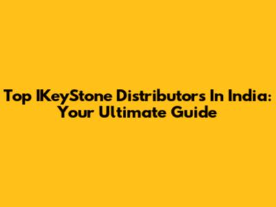 Top IKeyStone Distributors In India: Your Ultimate Guide