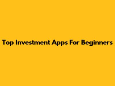 Top Investment Apps For Beginners