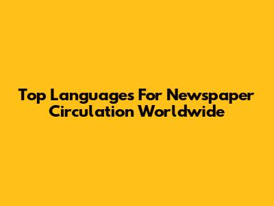 Top Languages For Newspaper Circulation Worldwide