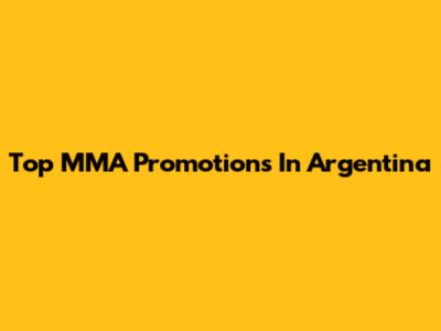 Top MMA Promotions In Argentina