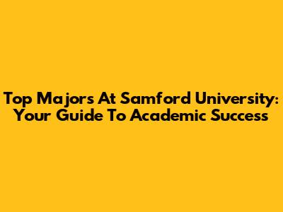 Top Majors At Samford University: Your Guide To Academic Success