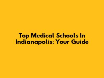Top Medical Schools In Indianapolis: Your Guide