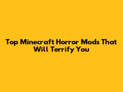 Top Minecraft Horror Mods That Will Terrify You