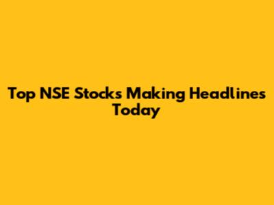 Top NSE Stocks Making Headlines Today