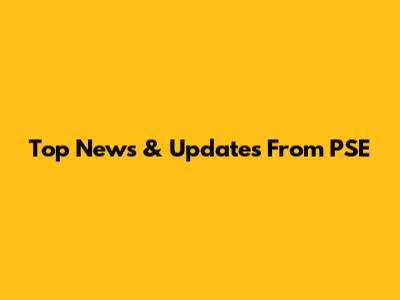 Top News & Updates From PSE