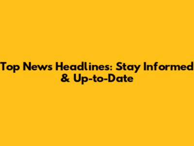 Top News Headlines: Stay Informed & Up-to-Date