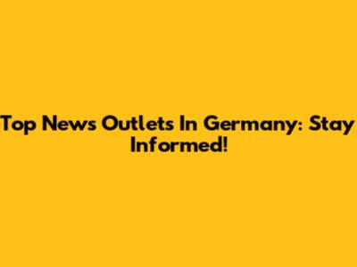 Top News Outlets In Germany: Stay Informed!