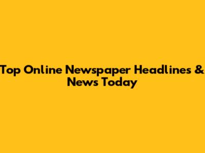 Top Online Newspaper Headlines & News Today