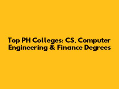 Top PH Colleges: CS, Computer Engineering & Finance Degrees