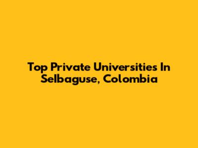 Top Private Universities In SeIbaguse, Colombia