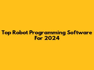 Top Robot Programming Software For 2024
