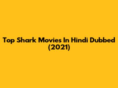 Top Shark Movies In Hindi Dubbed (2021)