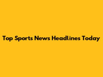 Top Sports News Headlines Today