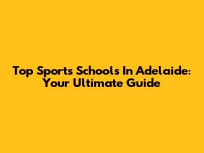 Top Sports Schools In Adelaide: Your Ultimate Guide