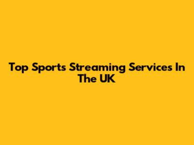 Top Sports Streaming Services In The UK