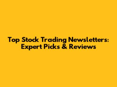 Top Stock Trading Newsletters: Expert Picks & Reviews