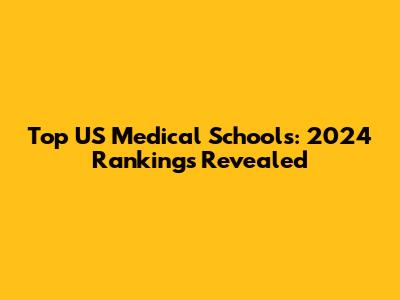Top US Medical Schools: 2024 Rankings Revealed
