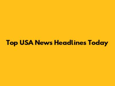 Top USA News Headlines Today