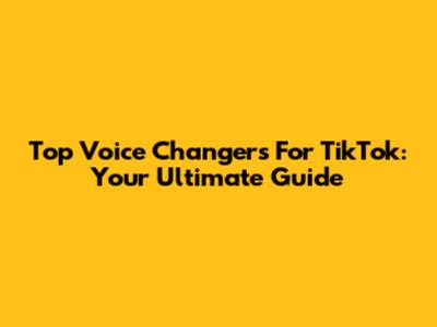 Top Voice Changers For TikTok: Your Ultimate Guide