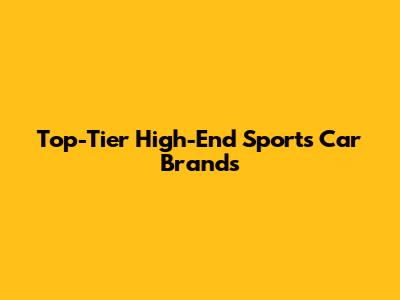 Top-Tier High-End Sports Car Brands
