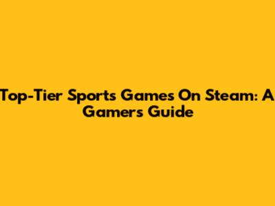 Top-Tier Sports Games On Steam: A Gamer's Guide