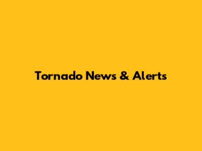Tornado News & Alerts