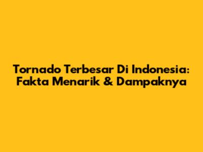 Tornado Terbesar Di Indonesia: Fakta Menarik & Dampaknya