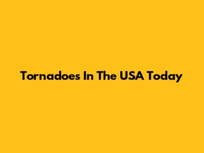 Tornadoes In The USA Today