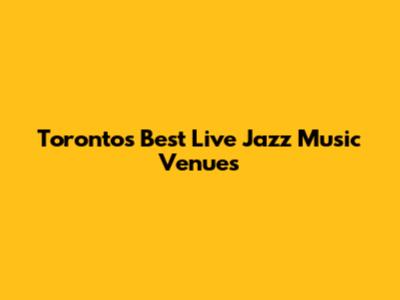 Toronto's Best Live Jazz Music Venues