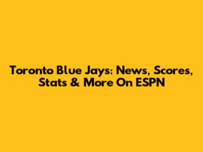 Toronto Blue Jays: News, Scores, Stats & More On ESPN